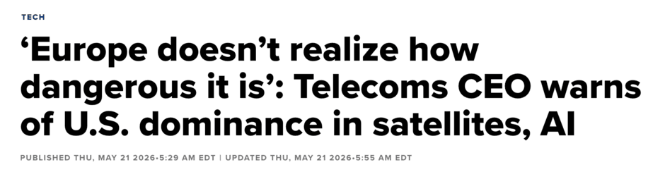 Fortune headline: 'Europe doesn't realize how dangerous it is': Telecoms CEO warns of U.S. dominance in satellites, AI (May 21, 2026)